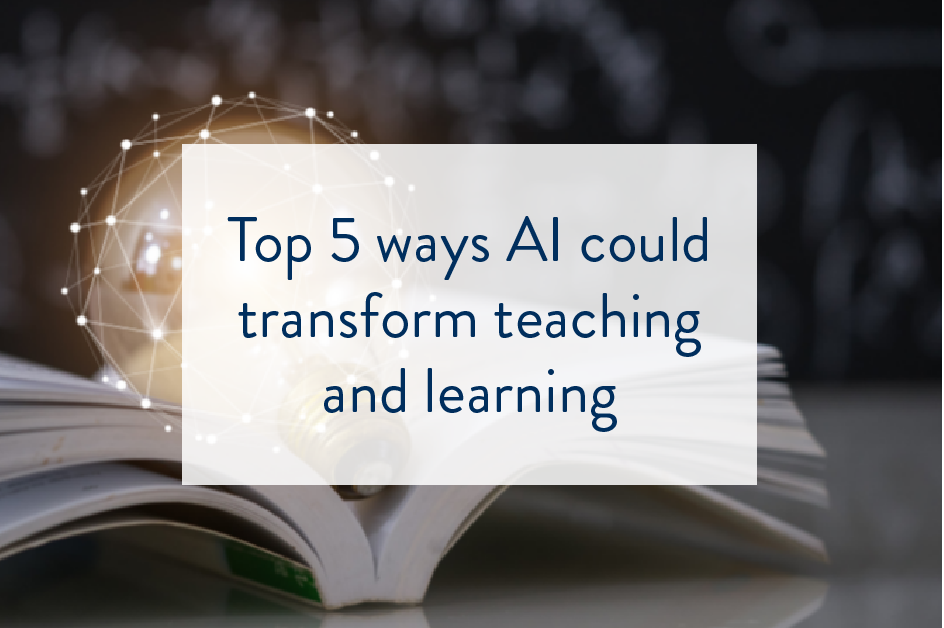 Top 5 ways AI could transform teaching and learning