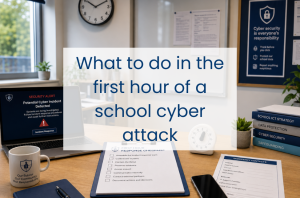 What to do in the first hour of a school cyber attack